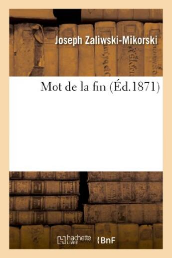 Couverture du livre « Mot de la fin » de Zaliwski-Mikorski J. aux éditions Hachette Bnf