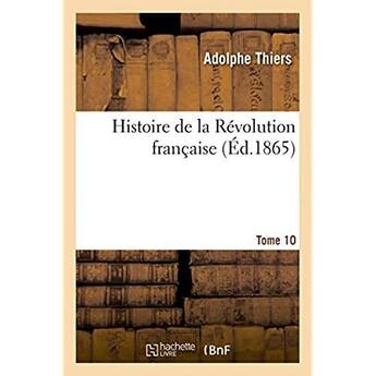 Couverture du livre « Histoire de la revolution francaise. tome 10 » de Adolphe Thiers aux éditions Hachette Bnf