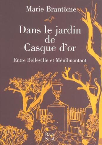 Couverture du livre « Dans le jardin de casque d'or. entre belleville et menilmontant » de Marie Brantome aux éditions Seuil