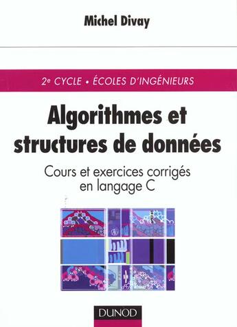 Couverture du livre « Algorythmes et structures de donnees cours et exercices corriges en langage c » de Michel Divay aux éditions Dunod