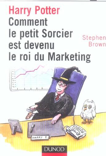 Couverture du livre « Harry Potter ; comment le petit sorcier est devenu le roi du marketing » de Brown aux éditions Dunod