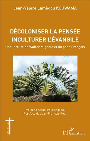 Couverture du livre « Décoloniser la pensée inculturer l'évangile : une lecture de Walter Mignolo et du pape Francois » de Jean-Valere Lamegou Kouwama aux éditions L'harmattan