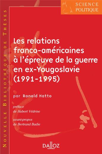 Couverture du livre « Les relations franco-americaines à l'épreuve de la guerre en ex-Yougoslavie (1991-1195) » de Ronald Hatto aux éditions Dalloz