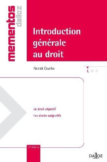 Couverture du livre « Introduction générale au droit ; le droit objectif, les droits subjectifs (11e édition) » de Courbe/Patrick aux éditions Dalloz