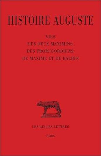 Couverture du livre « Histoire auguste Tome 4 ; vies des deux Maximins, des trois Gordiens, de Maxime et Balbin » de Francois Paschoud aux éditions Belles Lettres