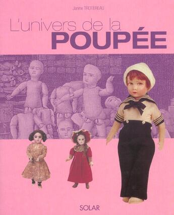 Couverture du livre « L'Univers De La Poupee » de Janine Trotereau aux éditions Solar