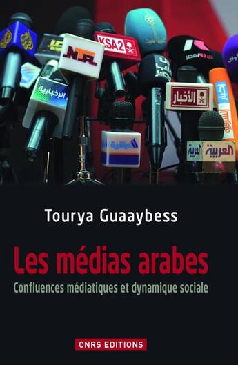 Couverture du livre « Les médias arabes confluences médiatiques et dynamique sociale » de Tourya Guaaybess aux éditions Cnrs