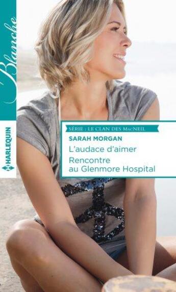 Couverture du livre « L'audace d'aimer ; rencontre au Glenmore hospital » de Sarah Morgan aux éditions Harlequin