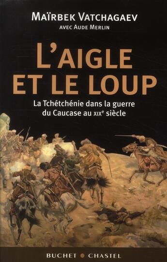 Couverture du livre « L'aigle et le loup » de Mairbek Vatchagaev aux éditions Buchet Chastel