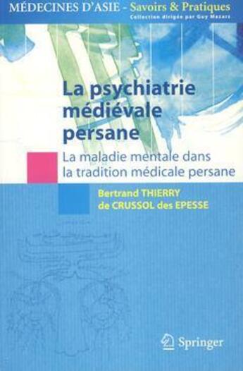 Couverture du livre « La psychiatrie médiévale persane ; la maladie mentale dans la tradition médicale persane » de Thierry De Crussol Des Epesse aux éditions Springer