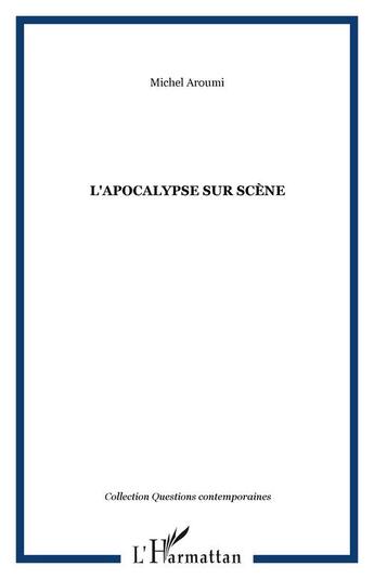 Couverture du livre « L'apocalypse sur scene » de Aroumi Michel aux éditions Editions L'harmattan