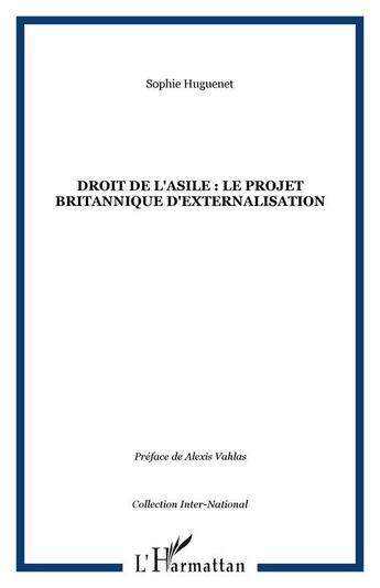 Couverture du livre « Droit de l'asile : le projet britannique d'externalisation » de Sophie Huguenet aux éditions Editions L'harmattan