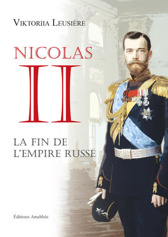 Couverture du livre « Nicolas II , la fin de l'Empire Russe » de Viktoriia Leusiere aux éditions Amalthee