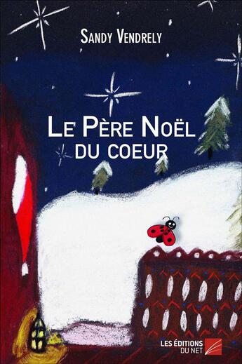 Couverture du livre « Le père Noël du coeur » de Sandy Vendrely aux éditions Editions Du Net