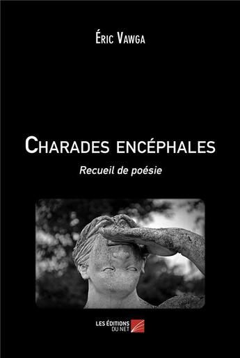 Couverture du livre « Charades encéphales : recueil de poèsie » de Eric Vawga aux éditions Editions Du Net