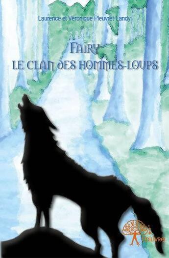 Couverture du livre « Fairy le clan des hommes-loups » de Laurence Pleuvret-Landy et Veronique Pleuvret-Landy aux éditions Edilivre