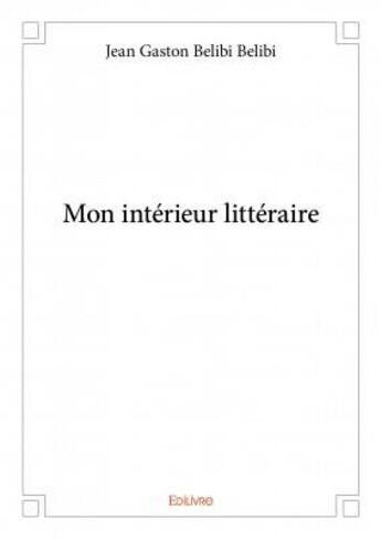 Couverture du livre « Mon intérieur litteraire » de Jean Gaston Belibi Belibi aux éditions Edilivre