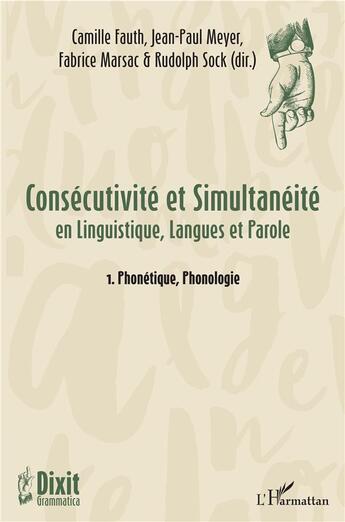 Couverture du livre « Consécutivite et simultanéité en linguistique, langues et parole t.1 ; phonétique, phonologie » de Jean-Paul Meyer et Rudolph Sock et Fabrice Marsac et Camille Fauth aux éditions L'harmattan