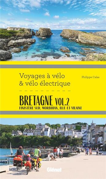 Couverture du livre « Voyages à vélo & vélo électrique : Bretagne Tome 2 : Finistère Sud, Morbihan, Ille-et-Vilaine » de Philippe Calas aux éditions Glenat