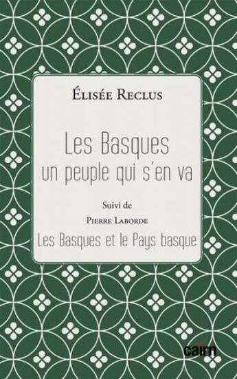 Couverture du livre « Les Basques, un peuple qui s'en va ; les Basques et le Pays basque » de Elisee Reclus et Pierre Laborde aux éditions Cairn