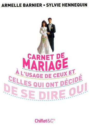 Couverture du livre « Carnet de mariage à l'usage de ceux et celles qui ont decidé de se dire oui » de Armelle Barnier et Sylvie Hennequin aux éditions Chiflet