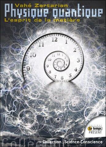 Couverture du livre « Physique quantique ; l'esprit de la matière » de Vahe Zartarian aux éditions Temps Present