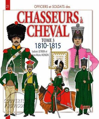 Couverture du livre « Chasseurs à cheval t.3 ; 1810-1815 » de Ludovic Letrun et Jean-Marie Mongin aux éditions Histoire Et Collections