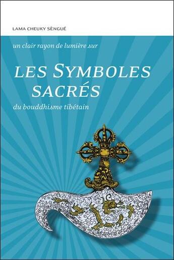 Couverture du livre « Les Symboles sacrés du bouddhisme tibétain » de Lama Cheuky Sengue aux éditions Claire Lumiere