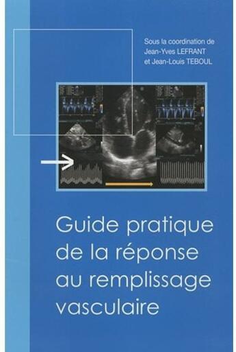 Couverture du livre « Guide pratique de la réponse au remplissage vasculaire » de Jean-Yves Lefrant et Jean-Louis Teboul aux éditions Phase 5