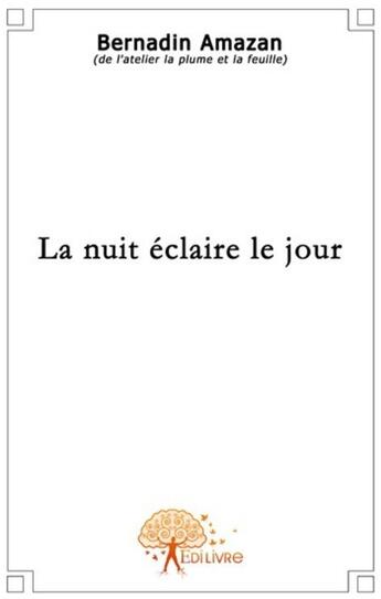 Couverture du livre « La nuit éclaire le jour » de Barnadin Amazan aux éditions Edilivre