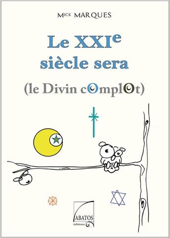 Couverture du livre « Le XXIe siècle sera » de Mick Marques aux éditions Abatos