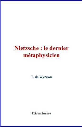 Couverture du livre « Nietzsche : le dernier métaphysicien » de Théodore De Wyzewa aux éditions Le Mono