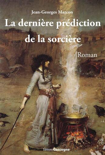 Couverture du livre « La dernière prédiction de la sorcière » de Jean Georges Marcon aux éditions Gascogne