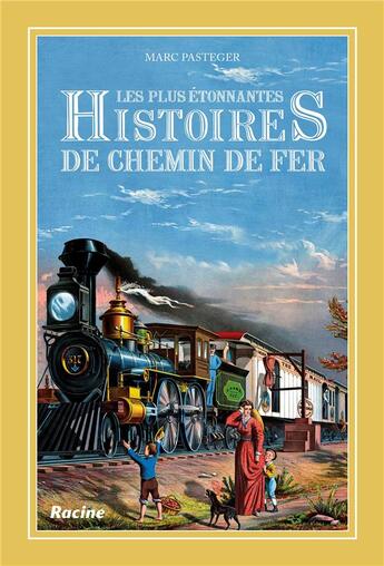 Couverture du livre « Les plus étonnantes histoires de chemin de fer » de Pasteger Marc aux éditions Editions Racine