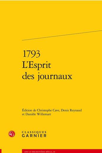 Couverture du livre « 1793 : l'esprit des journaux » de Christophe Cave et Denis Reynaud et Collectif et Daniele Willemart aux éditions Classiques Garnier