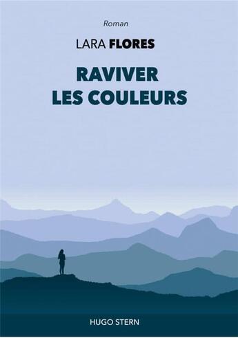 Couverture du livre « Raviver les couleurs. » de Lara Flores aux éditions Hugo Stern