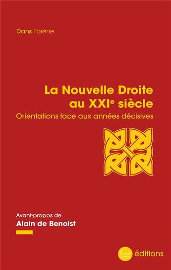 Couverture du livre « La nouvelle droite au xxie siecle - orientations face aux annees decisives » de Alain De Benoist aux éditions La Nouvelle Librairie