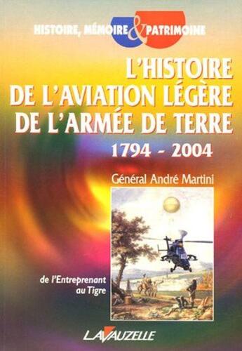 Couverture du livre « L'histoire de l'aviation légère de l'armée de terre 1794-2004 : De l'Entreprenant au Tigre » de Martini Andre aux éditions Lavauzelle