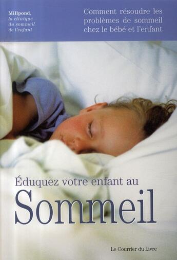 Couverture du livre « Éduquez votre enfant au sommeil » de Millpond aux éditions Courrier Du Livre