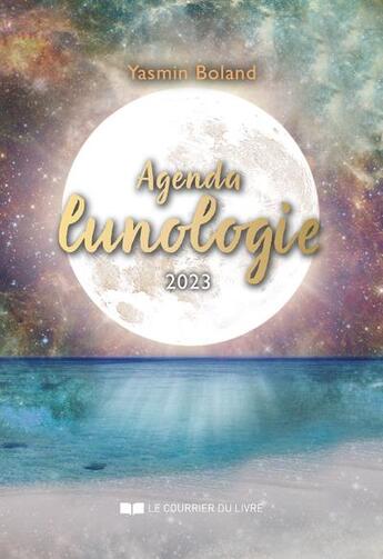 Couverture du livre « Agenda lunologie (édition 2023) » de Yasmin Boland aux éditions Courrier Du Livre