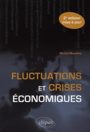 Couverture du livre « Fluctuations et crises economiques - 2e edition mise a jour » de Michel Musolino aux éditions Ellipses