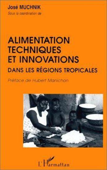 Couverture du livre « Alimentation, techniques et innovations dans les régions tropicales » de Jose Muchnik aux éditions L'harmattan