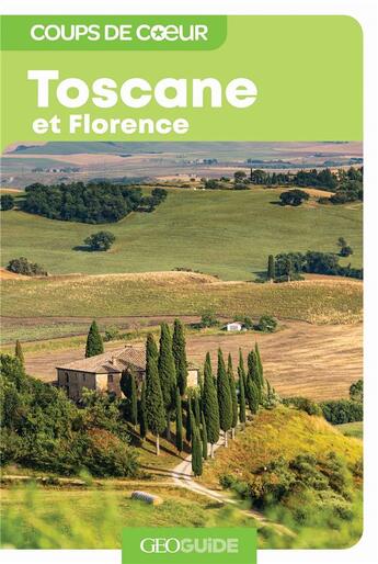 Couverture du livre « GEOguide coups de coeur ; Toscane et Florence » de Collectifs Gallimard aux éditions Gallimard-loisirs