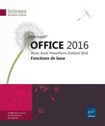 Couverture du livre « Microsoft® Office 2016 ; Word, Excel, PowerPoint, Outlook 2016 : fonctions de base » de  aux éditions Eni