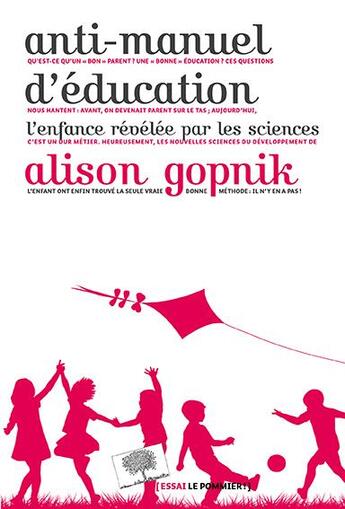 Couverture du livre « Anti-manuel d'éducation ; l'enfance révélée par les sciences » de Alison Gopnik aux éditions Le Pommier