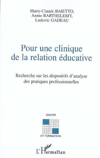 Couverture du livre « Pour une clinique de la relation éducative : Recherche sur les dispositifs d'analyse des pratiques professionnelles » de Marie-Claude Baietto et Ludovic Gadeau et Annie Barthelemy aux éditions L'harmattan