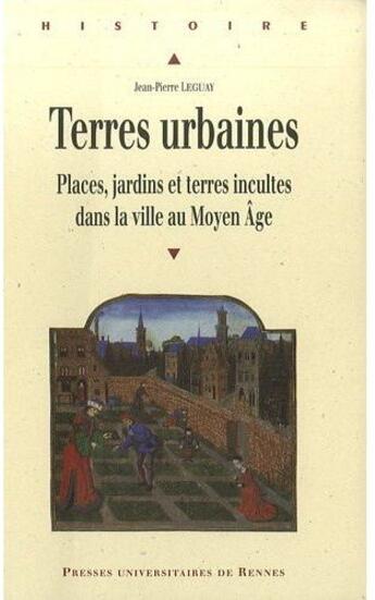 Couverture du livre « Terres urbaines : Places, jardins et terres incultes dans la ville au Moyen âge » de Jean-Pierre Leguay aux éditions Pu De Rennes