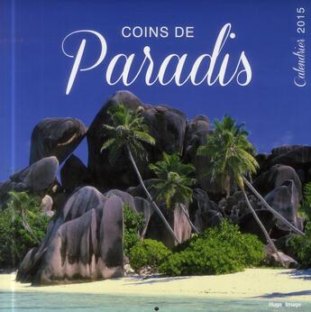 Couverture du livre « Coins de paradis ; calendrier 2015 » de  aux éditions Hugo Image