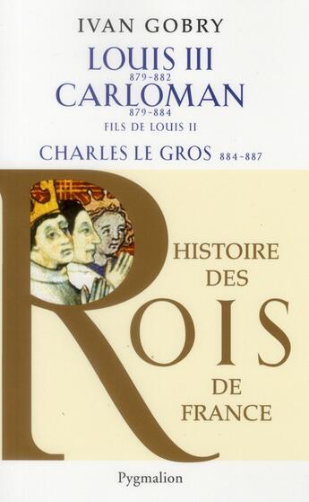 Couverture du livre « Louis III, Carloman et Charles le gros » de Ivan Gobry aux éditions Pygmalion