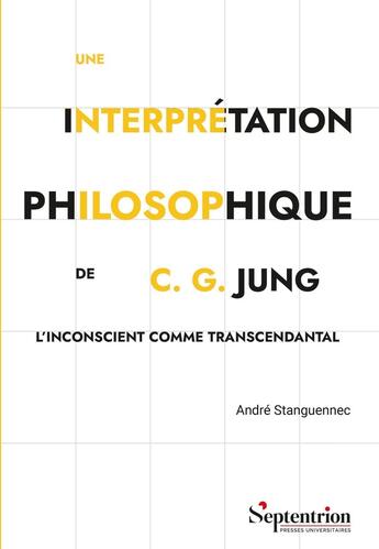 Couverture du livre « Une interprétation philosophique de C. G. Jung : L'inconscient comme transcendantal » de André Stanguennec aux éditions Pu Du Septentrion